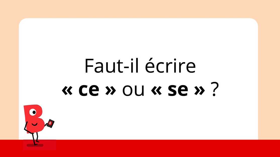Fautil écrire "ce" ou "se" ? Bescherelle