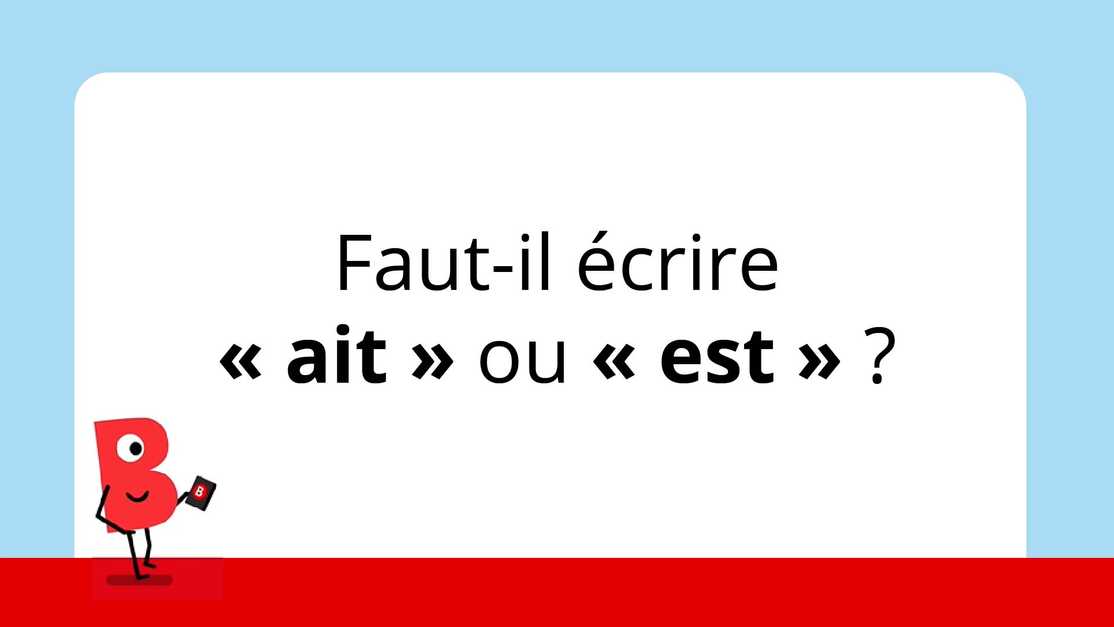 Fautil écrire « ait » ou « est » ? Bescherelle