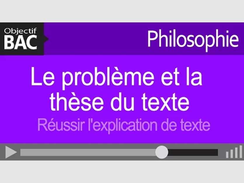 Philosophie - Le problème et la thèse du texte - Réussir l'explication
