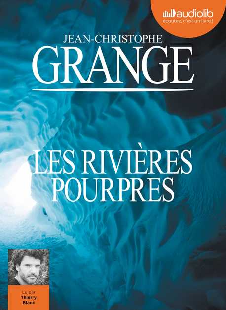 Couleurs Des Rivieres De Jean Christophe Grange Les Rivières pourpres de Jean-Christophe Grangé | Audiolib