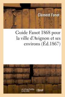 Guide Fanot 1868 pour la ville d'Avignon et ses environs (Éd.1867)