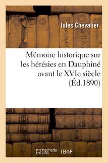 Mémoire historique sur les hérésies en Dauphiné avant le XVIe siècle (Éd.1890)