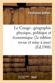 Le Congo : géographie physique, politique et économique (2e édition revue et mise à jour)