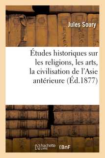 Études historiques sur les religions, les arts, la civilisation de l'Asie antérieure et de la Grèce