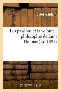 Les passions et la volonté : philosophie de saint Thomas