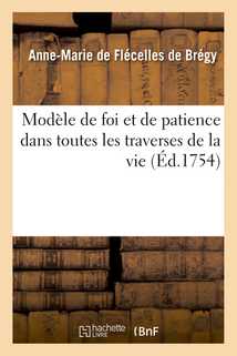 Modèle de foi et de patience dans toutes les traverses de la vie & dans les grandes persécutions