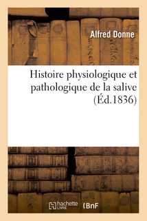 Histoire physiologique et pathologique de la salive : considérée particulièrement sous le rapport