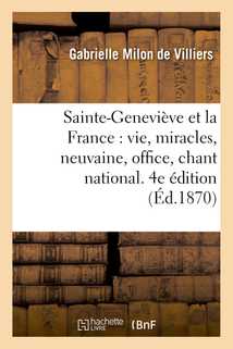 Sainte-Geneviève et la France : vie, miracles, neuvaine, office, chant national, 4e édition