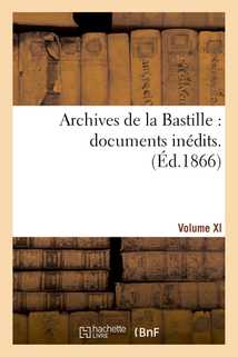 Archives de la Bastille : documents inédits. [vol. 11]