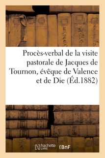 Procès-verbal de la visite pastorale de Jacques de Tournon, évêque de Valence et de Die,