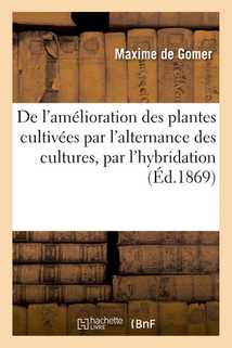 De l'amélioration des plantes cultivées par l'alternance des cultures, modes de multiplication