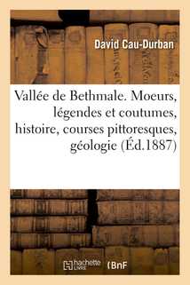 Vallée de Bethmale, Ariège. Moeurs, légendes et coutumes, histoire, courses pittoresques, géologie