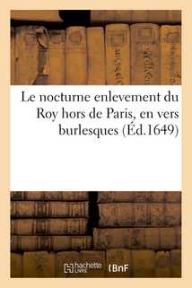 Le nocturne enlevement du Roy hors de Paris, en vers burlesques