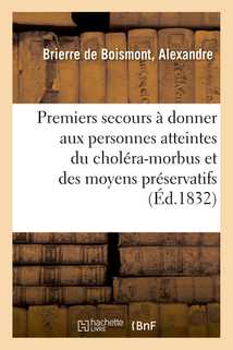 Des premiers secours à donner aux personnes atteintes du choléra-morbus et des moyens préservatifs