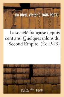 La société française depuis cent ans. Quelques salons du Second Empire. Madame Aubernon et ses amis