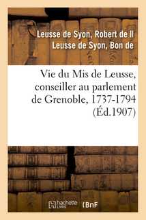 Vie du Mis de Leusse, conseiller au parlement de Grenoble, 1737-1794