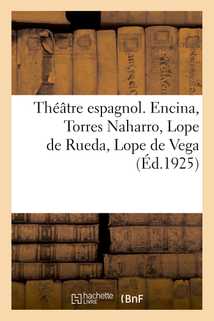 Théâtre espagnol. Tome I. Encina, Torres Naharro, Lope de Rueda, Lope de Vega