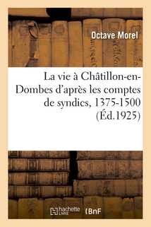 La vie à Châtillon-en-Dombes d'après les comptes de syndics, 1375-1500