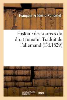 Histoire des sources du droit romain. Traduit de l'allemand
