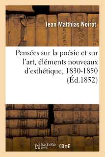 Pensées sur la poésie et sur l'art, éléments nouveaux d'esthétique, 1830-1850