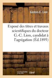 Exposé des titres et travaux scientifiques du docteur G.-C. Lion, candidat à l'agrégation