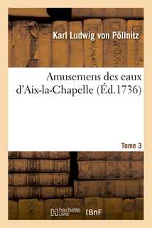 Amusemens des eaux d'Aix-la-Chapelle. Tome 3