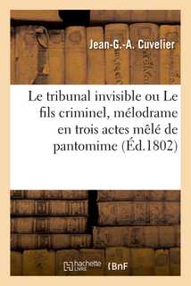 Le tribunal invisible ou Le fils criminel, mélodrame en trois actes