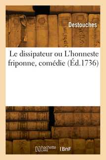 Le dissipateur ou L'honneste friponne, comédie