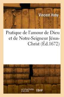 Pratique de l'amour de Dieu et de Notre-Seigneur Jésus-Christ