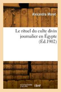 Le rituel du culte divin journalier en Égypte