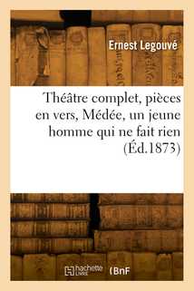 Théâtre complet, pièces en vers, Médée, un jeune homme qui ne fait rien