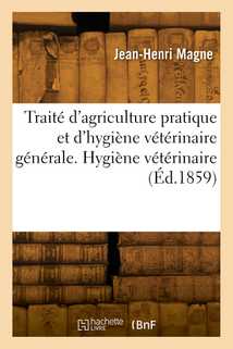 Traité d'agriculture pratique et d'hygiène vétérinaire générale. Hygiène vétérinaire
