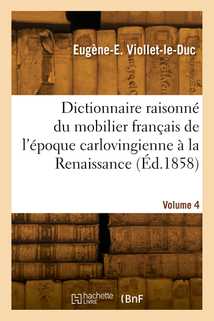 Dictionnaire raisonné du mobilier français de l'époque carlovingienne à la Renaissance. Volume 4