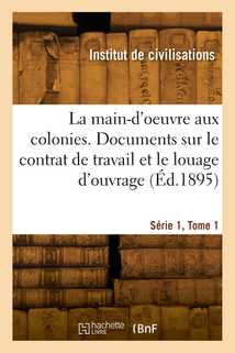 La main-d'oeuvre aux colonies. Série 1, Tome 1