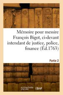 Mémoire pour M. F. Bigot, ci-devant intendant de justice, police, finance et marine au Canada