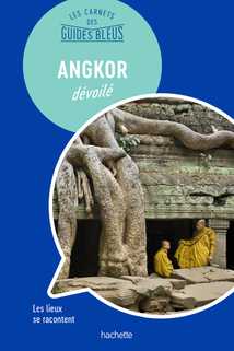 Les Carnets des Guides Bleus : Angkor dévoilé