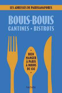 Bouis-bouis, cantines, bistrots. Les adresses de Parisianavores