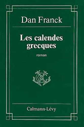 Calandre Grecque Les Calendes grecques (Grand format - Autre 1994), de Dan Franck ...