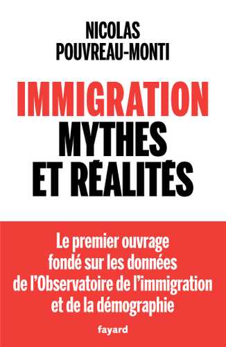 Immigration, mythes et réalités (Grand format - Broché 2026), de Nicolas Pouvreau-Monti | Éditions Fayard