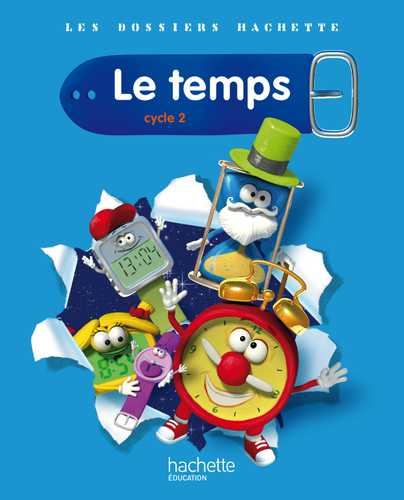 Les Dossiers Hachette Sciences Cycle 2 - Le Temps - Livre de l'élève ...