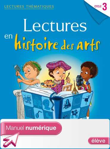 Lectures thématiques Cycle 3 - Histoire des Arts - Manuel numérique ...