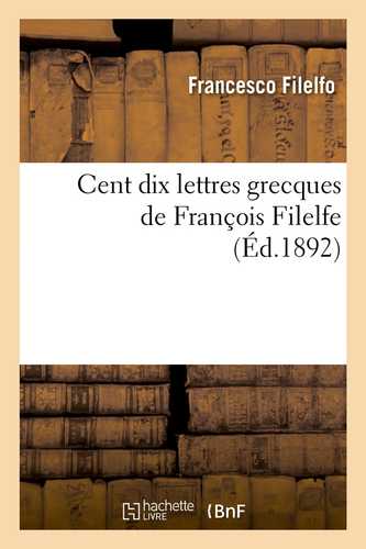 Cent dix lettres grecques de François Filelfe (Éd.1892)
