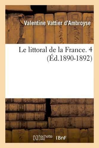 Le littoral de la France. 4 (Éd.1890-1892)
