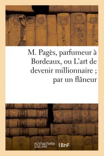 M. Pagès, parfumeur à Bordeaux, ou L'art de devenir millionnaire par un flâneur