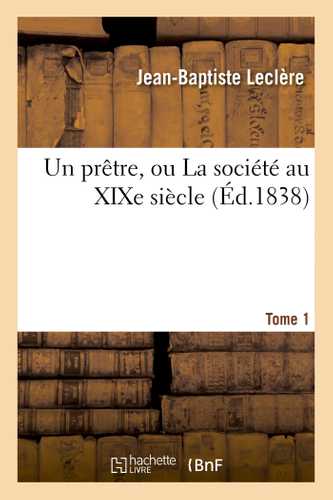 Un prêtre, ou La société au XIXe siècle. Tome 1