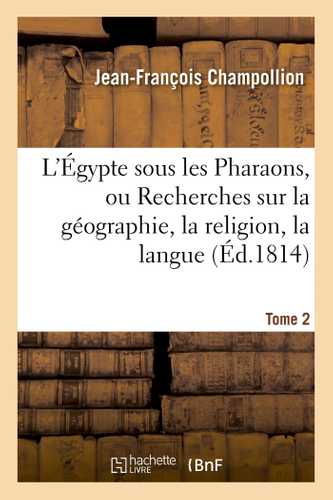 L'Égypte sous les Pharaons, ou Recherches sur la géographie, la religion, la langue, Tome 2