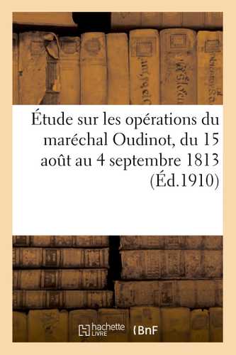 Étude sur les opérations du maréchal Oudinot, du 15 août au 4 septembre 1813