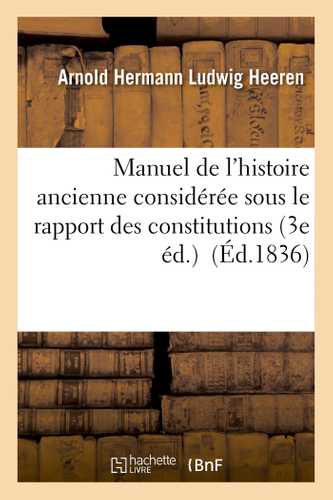 Manuel de l'histoire ancienne des constitutions, du commerce et des colonies des divers États