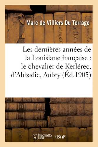 Les dernières années de la Louisiane française, le chevalier de Kerlérec, d'Abbadie, Aubry, Laussat