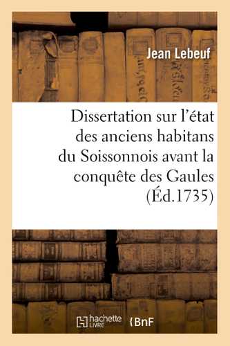 Dissertation sur l'état des anciens habitans du Soissonnois avant la conquête des Gaules
